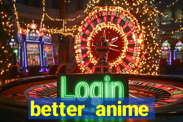 better anime download apk